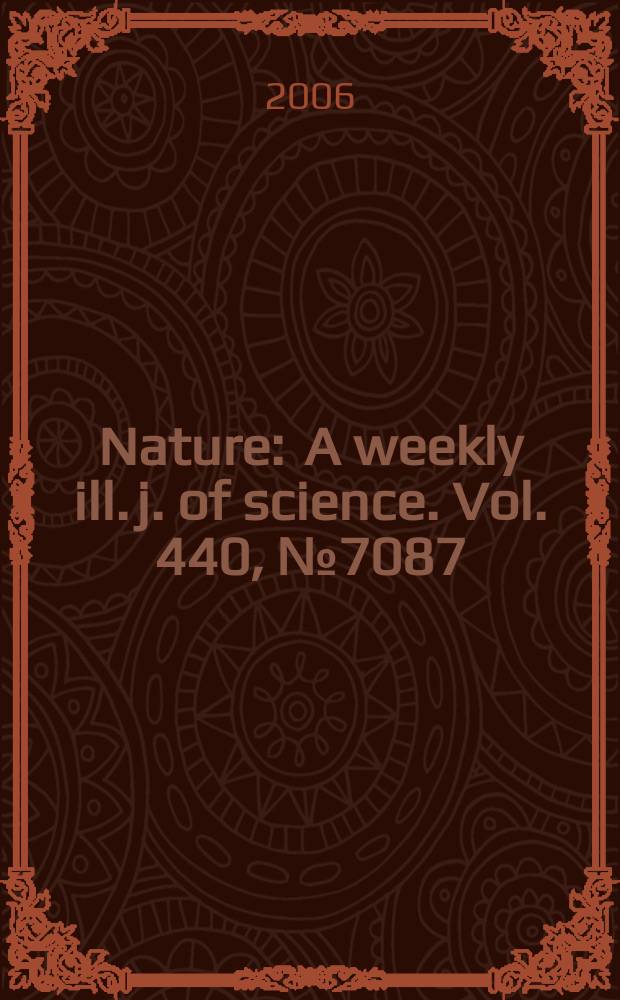 Nature : A weekly ill. j. of science. Vol. 440, № 7087