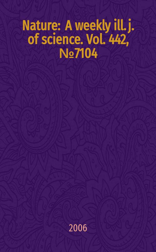 Nature : A weekly ill. j. of science. Vol. 442, № 7104