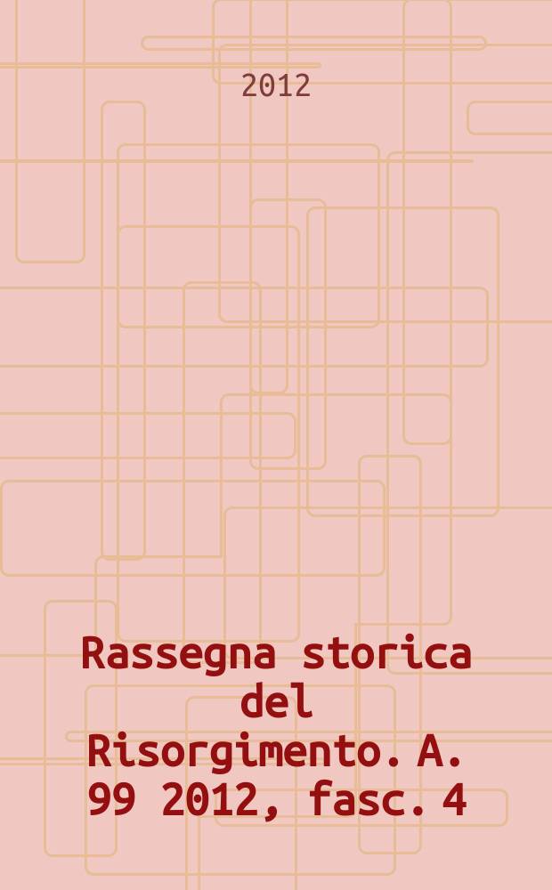 Rassegna storica del Risorgimento. A. 99 2012, fasc. 4