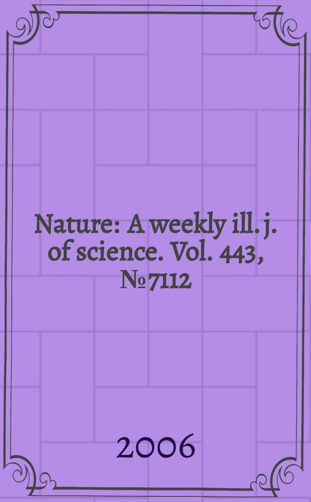 Nature : A weekly ill. j. of science. Vol. 443, № 7112
