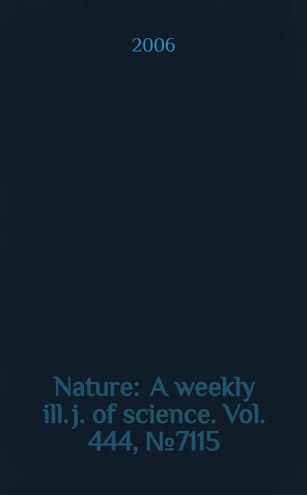 Nature : A weekly ill. j. of science. Vol. 444, № 7115