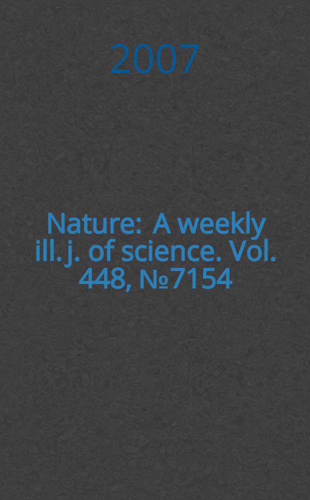 Nature : A weekly ill. j. of science. Vol. 448, № 7154