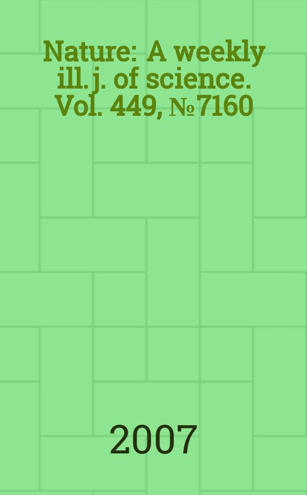 Nature : A weekly ill. j. of science. Vol. 449, № 7160