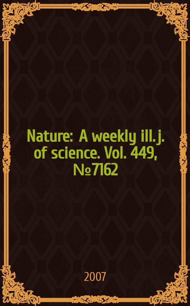 Nature : A weekly ill. j. of science. Vol. 449, № 7162