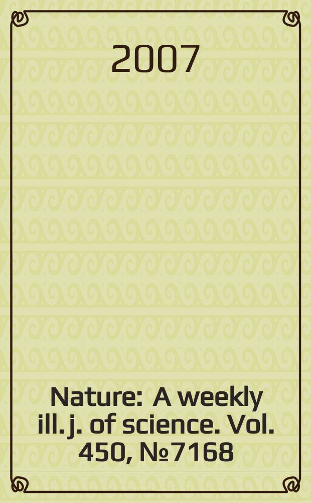 Nature : A weekly ill. j. of science. Vol. 450, № 7168