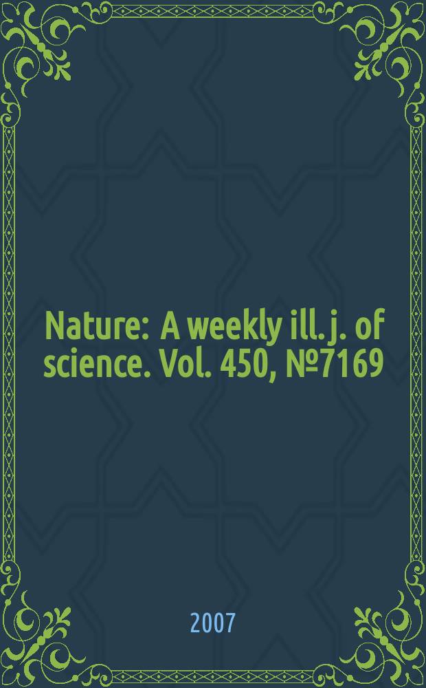 Nature : A weekly ill. j. of science. Vol. 450, № 7169