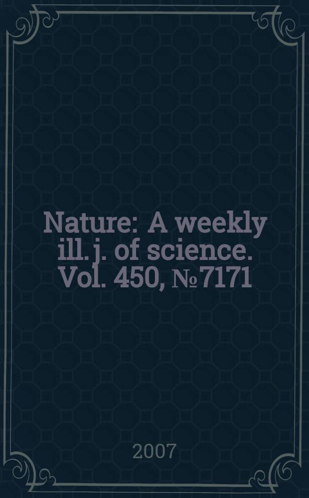 Nature : A weekly ill. j. of science. Vol. 450, № 7171