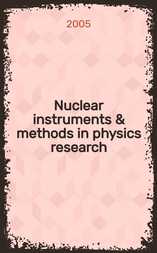 Nuclear instruments & methods in physics research : a journal on accelerators, instrumentation and techniques applied to research in nuclear and atomic physics, materials science and related fields in physics. Vol. 543, № 2/3