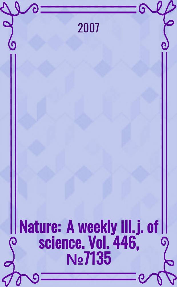Nature : A weekly ill. j. of science. Vol. 446, № 7135