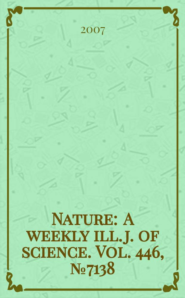 Nature : A weekly ill. j. of science. Vol. 446, № 7138