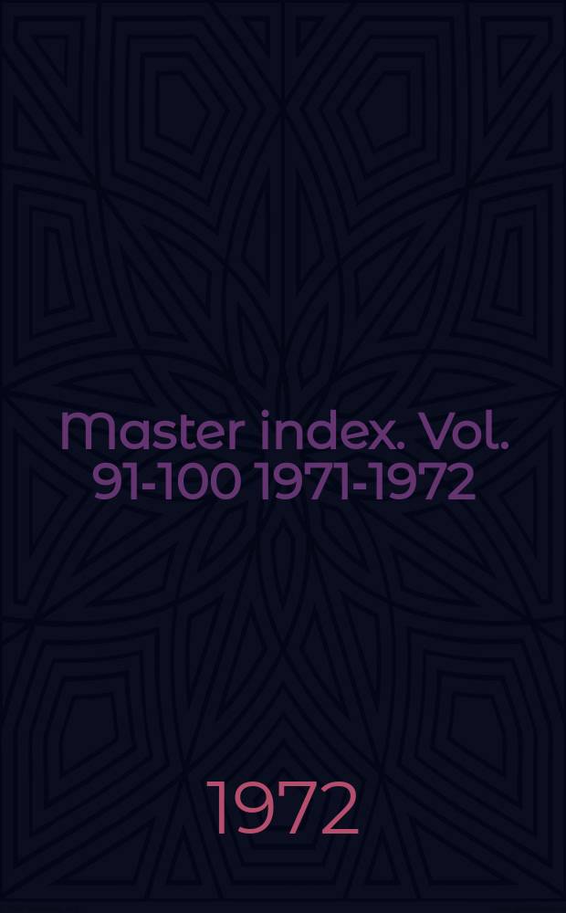 Master index. Vol. 91-100 [1971-1972]