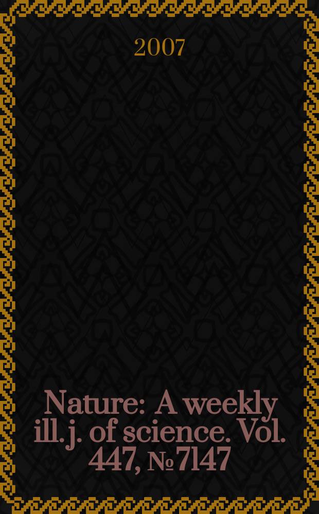 Nature : A weekly ill. j. of science. Vol. 447, № 7147