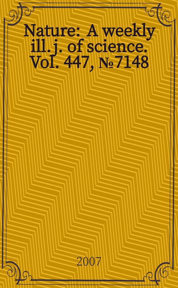 Nature : A weekly ill. j. of science. Vol. 447, № 7148
