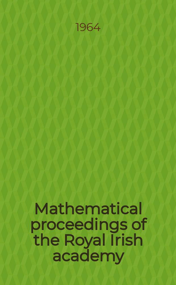 Mathematical proceedings of the Royal Irish academy : (Form. Proceedings of the Roy. Irish acad. Sect. A.). Vol.63, указатель
