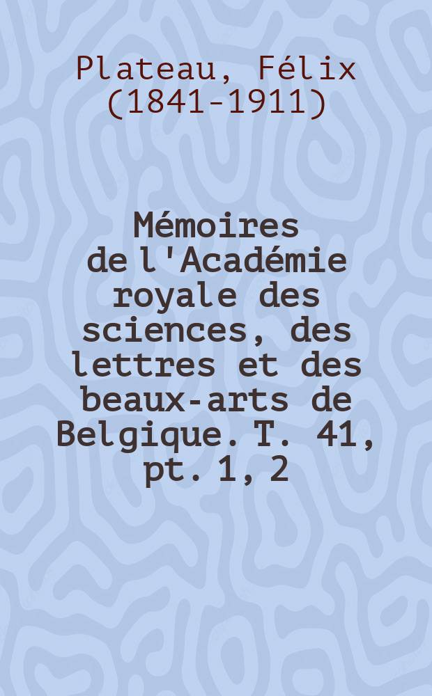 Mémoires de l'Académie royale des sciences, des lettres et des beaux-arts de Belgique. T. 41, pt. 1, 2 : Recherches sur les phénomènes de la digestion chez les insectes = Процесс пищеварения у насекомых