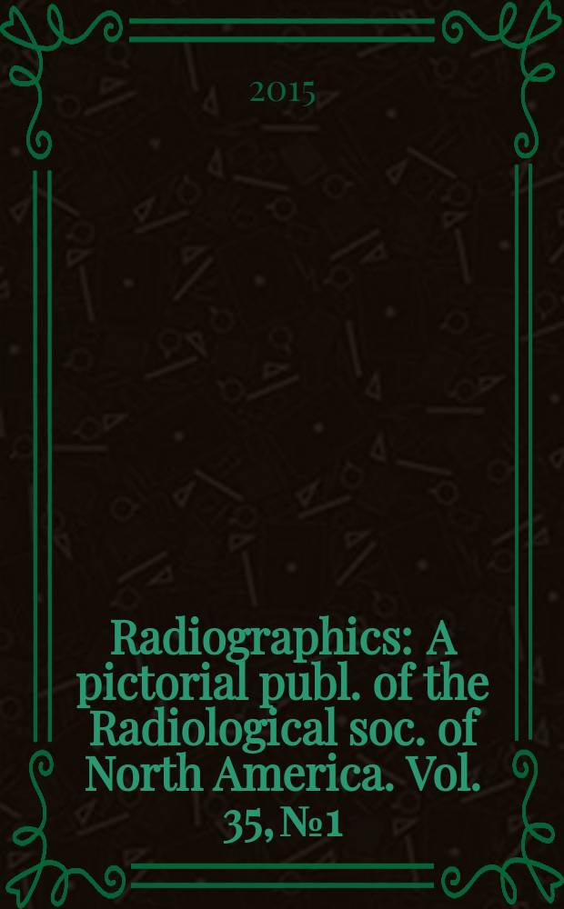 Radiographics : A pictorial publ. of the Radiological soc. of North America. Vol. 35, № 1