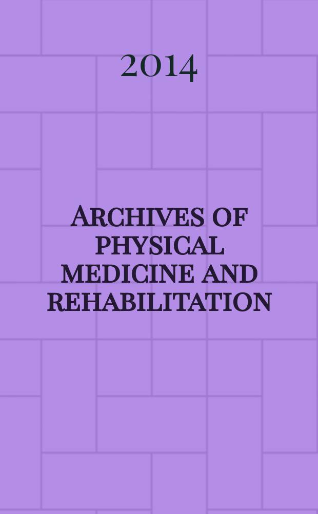 Archives of physical medicine and rehabilitation : Formerly Archives of physical medicine Official journal [of the] American congress of physical medicine and rehabilitation [and of the] American society of physical medicine and rehabilitation. Vol. 95, № 12