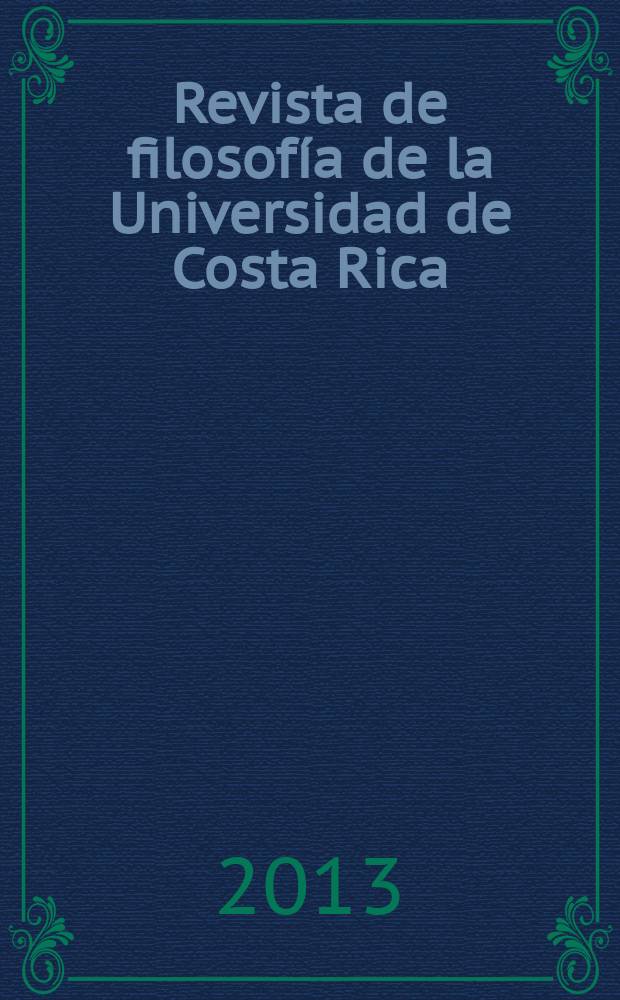 Revista de filosofía de la Universidad de Costa Rica : Publ. semestral de la Escuela de filosofía. Vol. 52, № 134