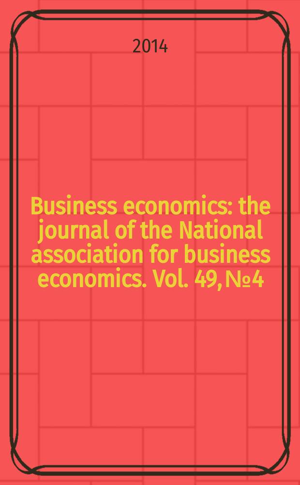 Business economics : the journal of the National association for business economics. Vol. 49, № 4