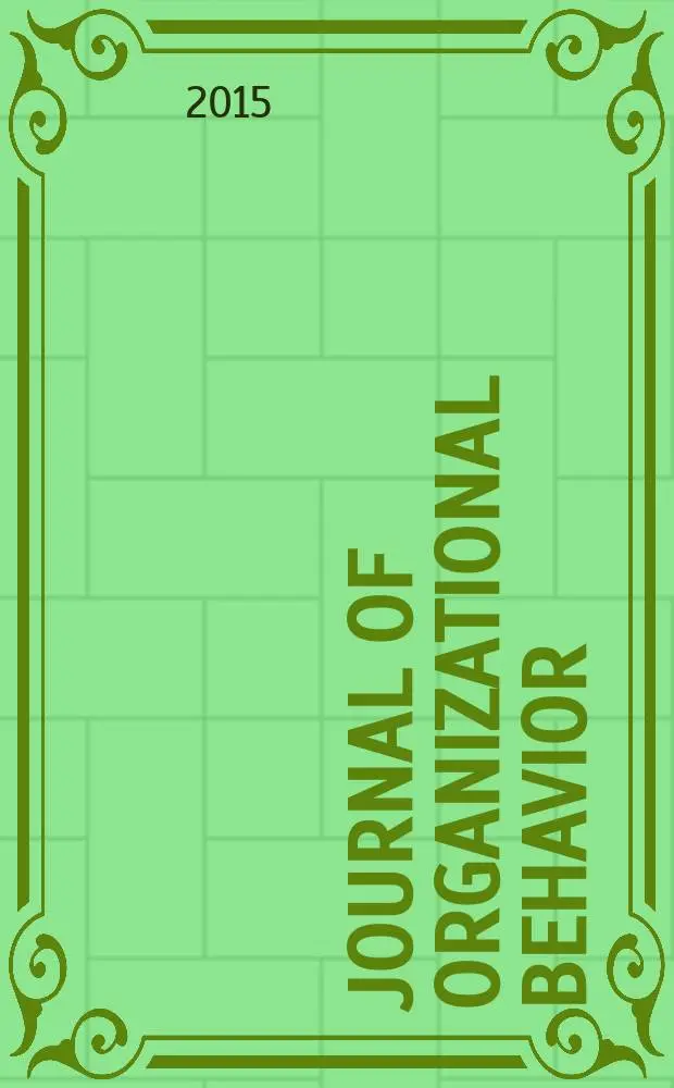 Journal of organizational behavior : The intern. journal of industrial, occupational and organizational psychology and behavior. 2015 к vol. 36, № 1, s[uppl.] : The IRIOP annual review issue = Статьи международного ежегодного обзора промышленной и организационной психологии.