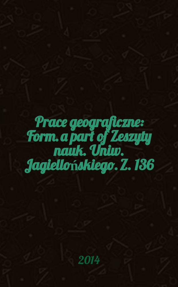 Prace geograficzne : Form. a part of Zeszyty nauk. Uniw. Jagiellońskiego. Z. 136