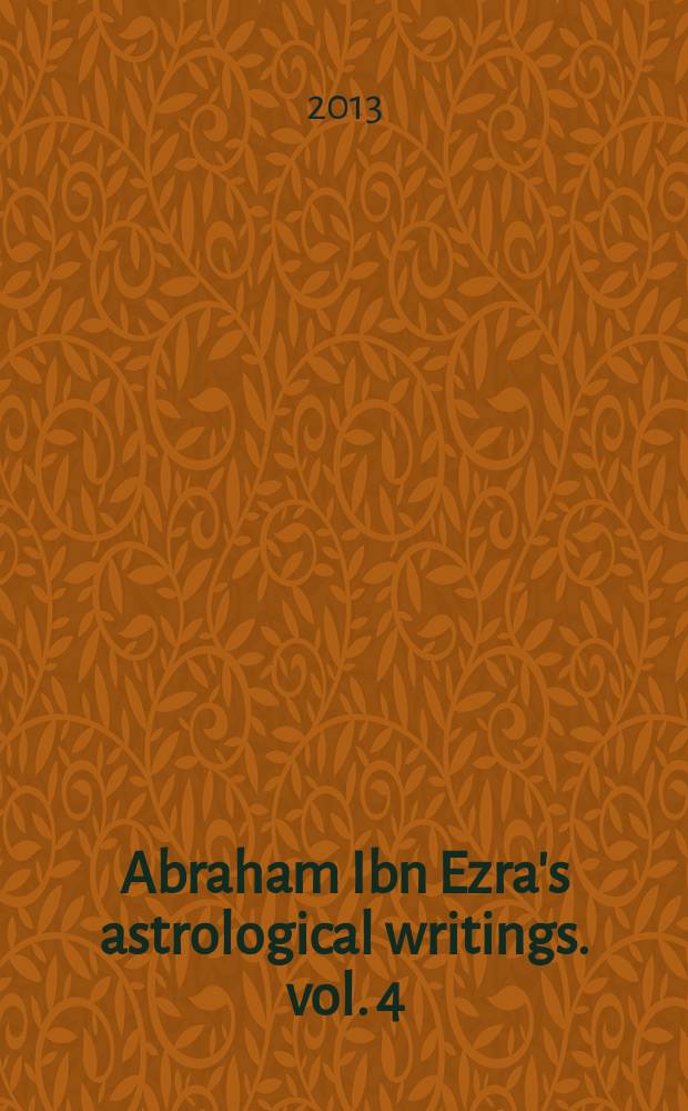 Abraham Ibn Ezra's astrological writings. vol. 4 : Abraham Ibn Ezra on nativities and continuous horoscopy