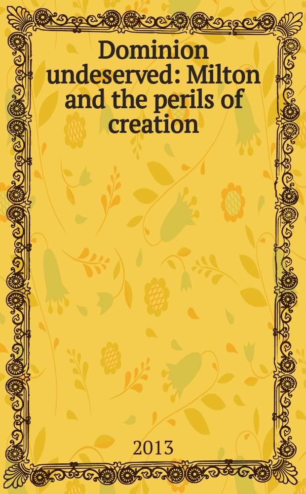 Dominion undeserved : Milton and the perils of creation = Незаслуженная власть