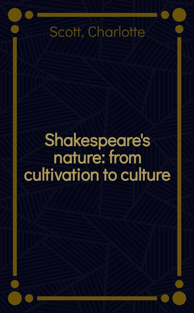 Shakespeare's nature : from cultivation to culture = Природа Шекспира