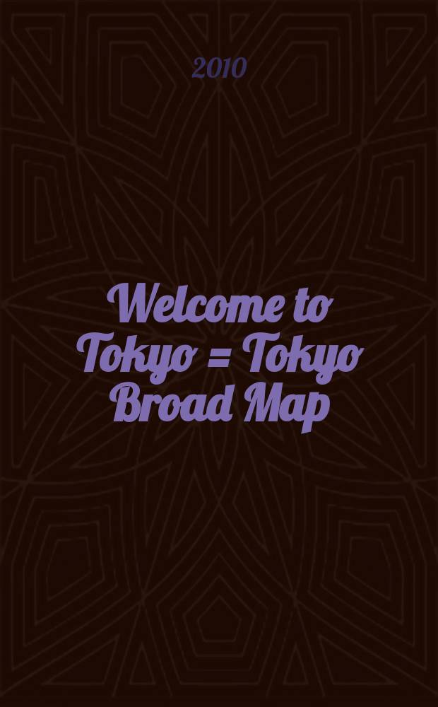 Welcome to Tokyo = Tokyo Broad Map : Handy Map