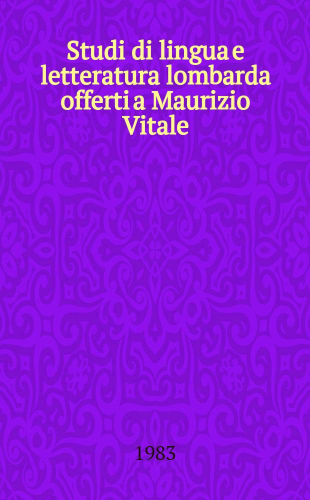 Studi di lingua e letteratura lombarda offerti a Maurizio Vitale = Исследования языка и литературы Ломбардии, представленные Маурицио Витале