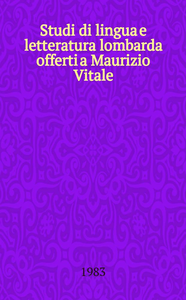 Studi di lingua e letteratura lombarda offerti a Maurizio Vitale = Исследования языка и литературы Ломбардии, представленные Маурицио Витале