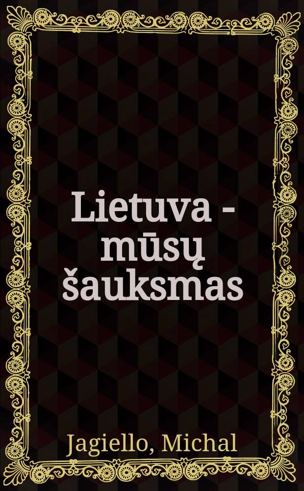 Lietuva - mūsų šauksmas = Литва - боевой клич...