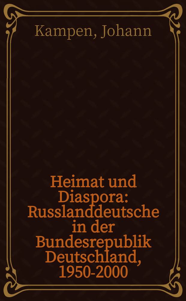 Heimat und Diaspora : Russlanddeutsche in der Bundesrepublik Deutschland, 1950-2000 : Chronik 50 Jahre Landsmannschaft der Deutschen aus Russland = Родина и диаспора: российские немцы в Федеративной Республике Германии, 1950-2000