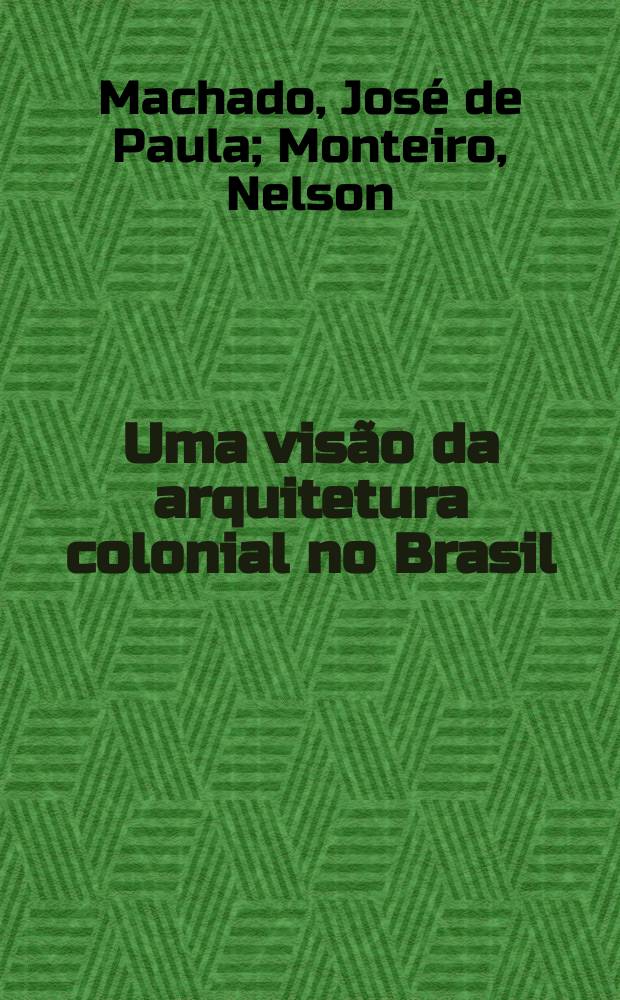 Uma visão da arquitetura colonial no Brasil = A view of Brazilian colonial architecture : álbum = Обзор колониальной архитектуры Бразилии