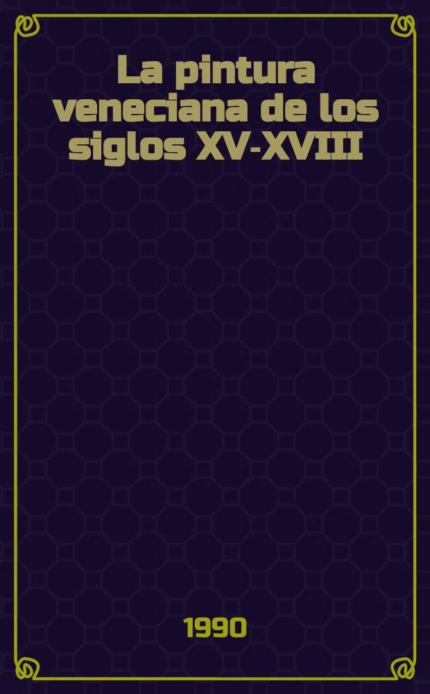 La pintura veneciana de los siglos XV-XVIII : &aacute;lbum