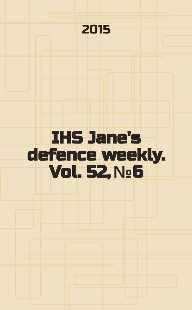IHS Jane's defence weekly. Vol. 52, № 6