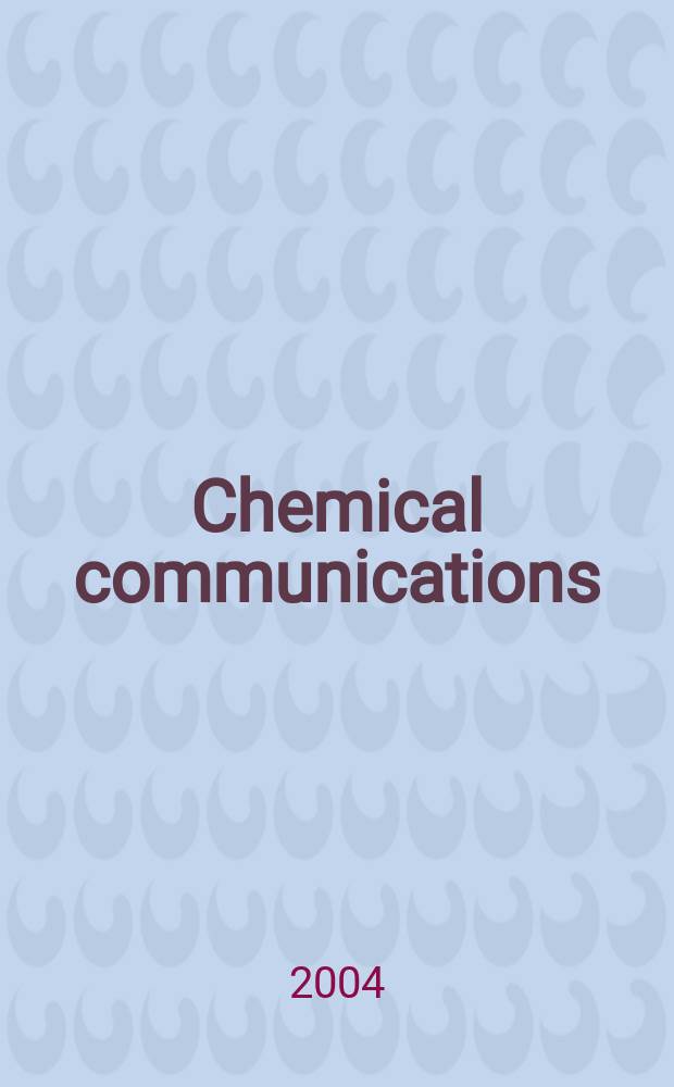 Chemical communications : Chem Comm Formerly J. of the Chem. soc., Chemical communications. 2004, № 9