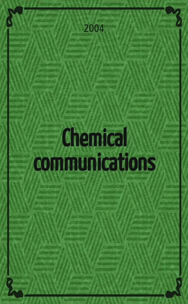 Chemical communications : Chem Comm Formerly J. of the Chem. soc., Chemical communications. 2004, № 10