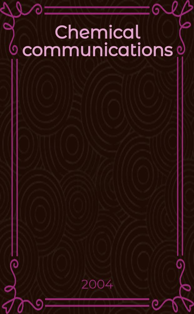 Chemical communications : Chem Comm Formerly J. of the Chem. soc., Chemical communications. 2004, № 21