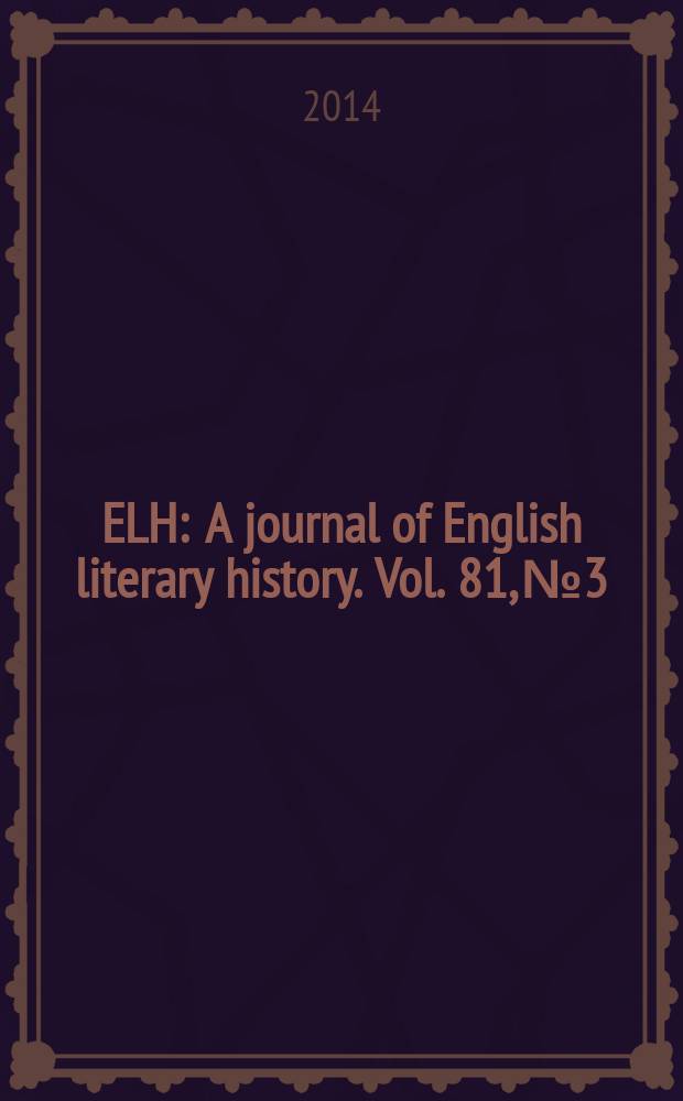 ELH : A journal of English literary history. Vol. 81, № 3