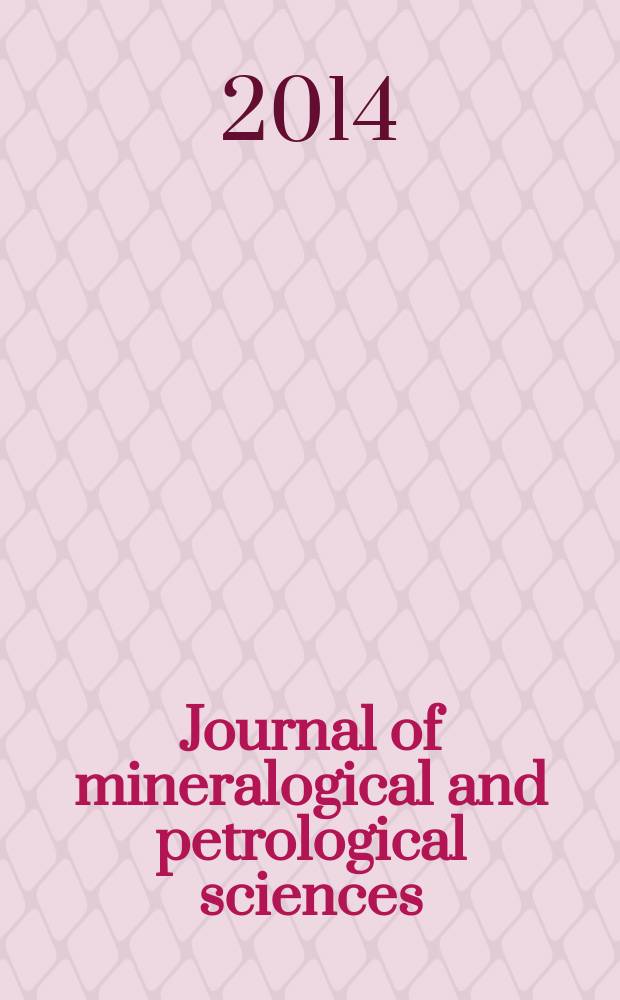 Journal of mineralogical and petrological sciences : The successor journal to both "Journal of mineralogy, petrology and econ. geology" and "Mineralogical journal". Vol. 109, № 5