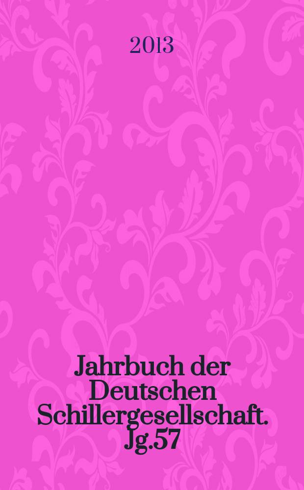Jahrbuch der Deutschen Schillergesellschaft. Jg.57