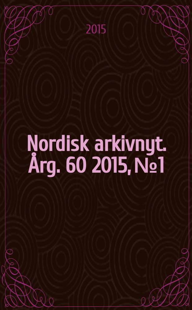 Nordisk arkivnyt. Årg. 60 2015, № 1