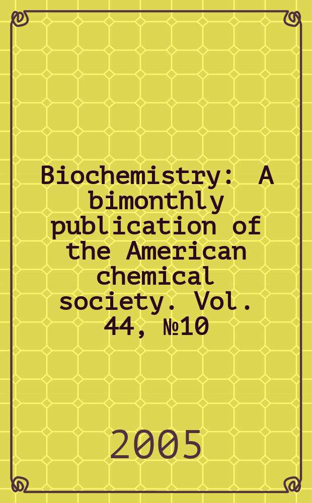 Biochemistry : A bimonthly publication of the American chemical society. Vol. 44, № 10