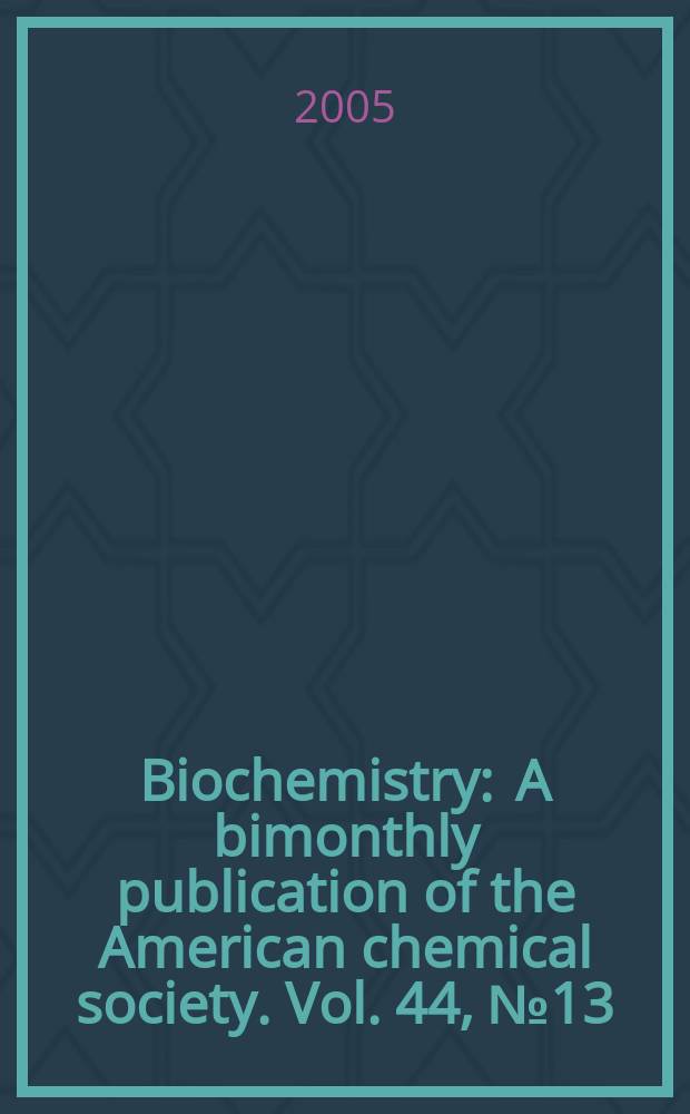 Biochemistry : A bimonthly publication of the American chemical society. Vol. 44, № 13