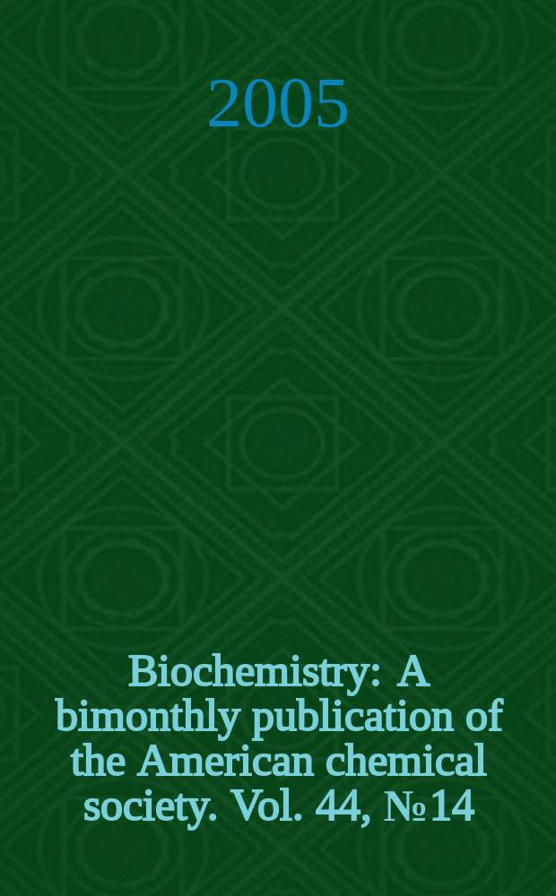 Biochemistry : A bimonthly publication of the American chemical society. Vol. 44, № 14
