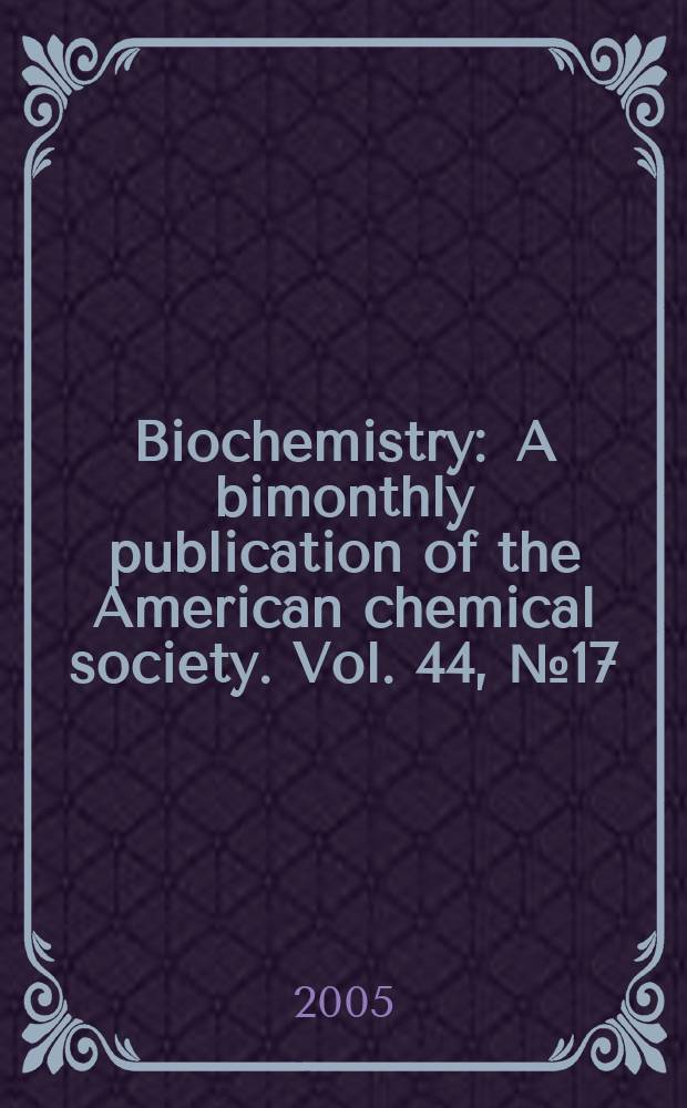 Biochemistry : A bimonthly publication of the American chemical society. Vol. 44, № 17