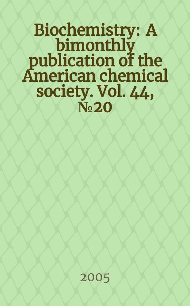Biochemistry : A bimonthly publication of the American chemical society. Vol. 44, № 20