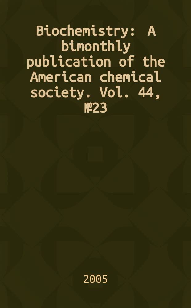 Biochemistry : A bimonthly publication of the American chemical society. Vol. 44, № 23