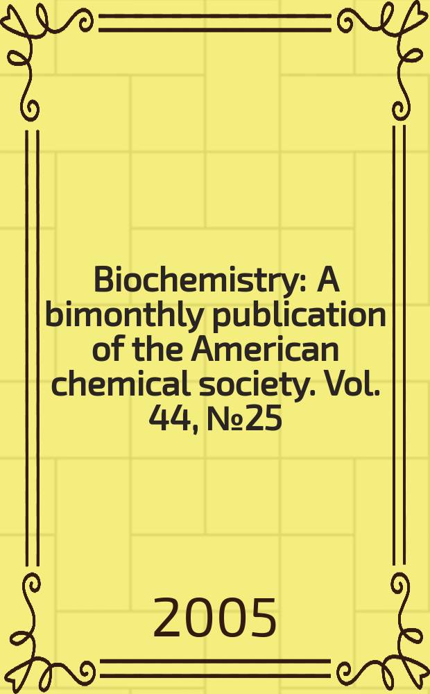Biochemistry : A bimonthly publication of the American chemical society. Vol. 44, № 25